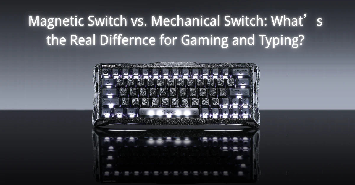 Magnetic Switch vs. Mechanical Switch: What’s the Real Difference for Gaming and Typing?